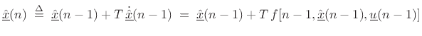 $\displaystyle \underline{\hat{x}}(n) \isdefs \underline{\hat{x}}(n-1) + T\, \dot{\underline{\hat{x}}}(n-1) \eqsp \underline{\hat{x}}(n-1) + T\, f[n-1,\underline{\hat{x}}(n-1),\underline{u}(n-1)] \protect$