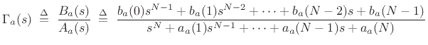 $\displaystyle \Gamma_a(s) \isdefs \frac{B_a(s)}{A_a(s)} \isdefs \frac{b_a(0) s^{N-1} + b_a(1) s^{N-2} + \cdots + b_a(N-2)s + b_a(N-1)}{s^N + a_a(1) s^{N-1} + \cdots + a_a(N-1)s + a_a(N)} \protect$