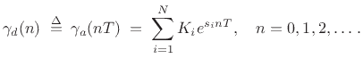 $\displaystyle \gamma_d(n) \isdefs \gamma_a(nT) \eqsp \sum_{i=1}^N K_i e^{s_i nT}, \quad n= 0,1,2,\ldots\,.
$