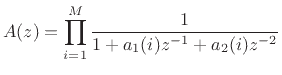 $\displaystyle A(z) = \prod_{i=1}^M \frac{1}{1 + a_1(i) z^{-1} + a_2(i) z^{-2}}
$