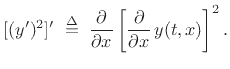 $\displaystyle [(y')^2]' \isdefs \frac{\partial}{\partial x} \left[\frac{\partial}{\partial x}\, y(t,x)\right]^2.
$