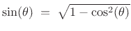 $\displaystyle \sin(\theta)\eqsp \sqrt{1-\cos^2(\theta)}
$