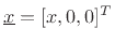 $ \underline{x}=[x,0,0]^T$