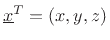 $ \underline{x}^T=(x,y,z)$