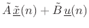 $\displaystyle \tilde{A}\, \tilde{\underline{x}}(n) + {\tilde B}\, \underline{u}(n)$