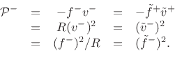 \begin{displaymath}\begin{array}{rcccl} {\cal P}^{-}& = & -f^{{-}}v^{-}&=& -\tilde{f}^{+}\tilde{v}^{+} \\ &=&R(v^{-})^2 &=& (\tilde{v}^{-})^2 \\ &=&(f^{{-}})^2 / R&=& (\tilde{f}^{-})^2. \nonumber \end{array}\end{displaymath}