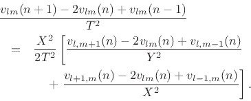 \begin{eqnarray*}
\lefteqn{\frac{v_{lm}(n+1) - 2 v_{lm}(n) + v_{lm}(n-1)}{T^2}} \\
&=&
\frac{X^2}{2T^2}\left[
\frac{v_{l,m+1}(n) - 2 v_{lm}(n) + v_{l,m-1}(n)}{Y^2} \right.\\
&&\quad\; +\left.\frac{v_{l+1,m}(n) - 2 v_{lm}(n) + v_{l-1,m}(n)}{X^2}\right].
\end{eqnarray*}