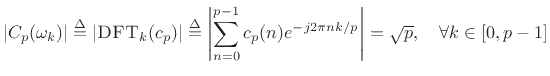 $\displaystyle \vert C_p(\omega_k)\vert \isdef \vert\dft _k(c_p)\vert
\isdef \left\vert\sum_{n=0}^{p-1} c_p(n) e^{-j2\pi nk/p}\right\vert
= \sqrt{p}, \quad \forall k\in[0,p-1]
$