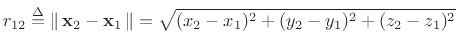 $\displaystyle r_{12} \isdef \left\Vert\,\mathbf{x}_2 - \mathbf{x}_1\,\right\Vert
= \sqrt{(x_2-x_1)^2 + (y_2-y_1)^2 + (z_2-z_1)^2}
$