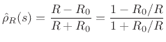$\displaystyle \hat{\rho}_R(s) = \frac{R-R_0}{R+R_0} = \frac{1 - R_0/R }{ 1 + R_0/R } \protect$