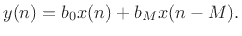 $\displaystyle y(n) = b_0 x(n) + b_M x(n-M). \protect$