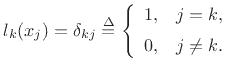$\displaystyle l_k(x_j) = \delta_{kj} \isdef \left\{\begin{array}{ll}
1, & j=k, \\ [5pt]
0, & j\neq k. \\
\end{array} \right.
$