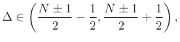 $\displaystyle \Delta\in\left(\frac{N}{2}-\frac{1}{2},\frac{N}{2}+\frac{1}{2}\right),
$