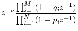 $\displaystyle z^{-\nu}\frac{ \prod_{i=1}^M (1 - q_i z^{-1}) }{
\prod_{i=1}^N (1 - p_i z^{-1}) }$