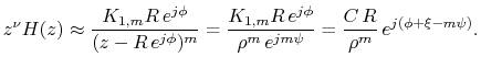 $\displaystyle z^\nu H(z) \approx \frac{K_{1,m}R\,e^{j\phi}}{ (z-R\,e^{j\phi})^m...
...\phi}}{ \rho^m\,e^{jm\psi}} = \frac{C\,R}{ \rho^m}\, e^{j(\phi + \xi - m\psi)}.$