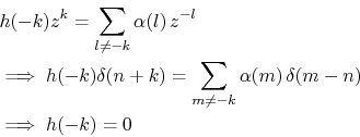 \begin{eqnarray*}
&& h(-k)z^k = \sum_{l\neq -k}\alpha(l)\,z^{-l}\\
&&\implies...
... \sum_{m\neq -k}\alpha(m)\,\delta(m-n)\\
&&\implies h(-k) = 0
\end{eqnarray*}