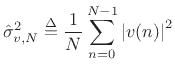 $\displaystyle \hat{\sigma}_{v,N}^2 \isdef \frac{1}{N}\sum_{n=0}^{N-1} \left\vert v(n)\right\vert^2$