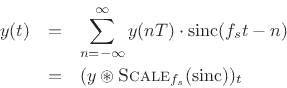 \begin{eqnarray*}
y(t) &=& \sum_{n=-\infty}^\infty y(nT)\cdot \mbox{sinc}(f_s t-n) \\
&=& (y \circledast \hbox{\sc Scale}_{f_s}(\mbox{sinc}))_t
\end{eqnarray*}