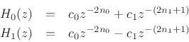 \begin{eqnarray*}
H_0(z) &=& c_0 z^{-2n_0} + c_1 z^{-(2n_1+1)}\\
H_1(z) &=& c_0 z^{-2n_0} - c_1 z^{-(2n_1+1)}
\end{eqnarray*}