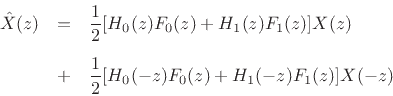 \begin{eqnarray*}
\hat{X}(z) &=& \frac{1}{2}[H_0(z)F_0(z) + H_1(z)F_1(z)]X(z)
\nonumber\\ [5pt]
&+& \frac{1}{2}[H_0(-z)F_0(z) + H_1(-z)F_1(z)]X(-z)
\end{eqnarray*}