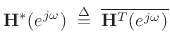 $\displaystyle \bold{H}^*(\ejo ) \isdefs \overline{\bold{H}^T(\ejo )}$