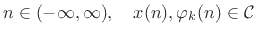 $\displaystyle n\in(-\infty,\infty), \quad x(n), \varphi_k (n) \in {\cal C}$