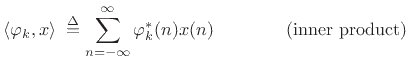 $\displaystyle \left<\varphi_k ,x\right> \; \isdef \sum_{n=-\infty}^{\infty}\varphi_k ^\ast(n) x(n) \qquad \qquad \hbox{(inner product)}$