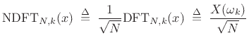 $\displaystyle \hbox{NDFT}_{N,k}(x)
\isdefs \frac{1}{\sqrt{N}}\hbox{DFT}_{N,k}(x) \isdefs \frac{X(\omega_k )}{\sqrt{N}}$