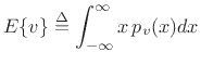 $\displaystyle E\{v\} \isdef \int_{-\infty}^\infty x \, p_v(x) dx$