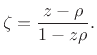 $\displaystyle \zeta = {z- \rho \over 1- z\rho }.
$