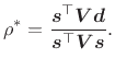 $\displaystyle \rho ^*= {\hbox{\boldmath$s$}^\top \hbox{\boldmath$V$}\hbox{\boldmath$d$}\over \hbox{\boldmath$s$}^\top \hbox{\boldmath$V$}\hbox{\boldmath$s$}} .
$