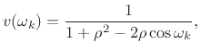 $\displaystyle v(\omega_{k}) = {1\over 1 + \rho ^2 - 2\rho \cos\omega_{k}},
$