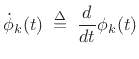 $\displaystyle \dot{\phi}_k(t) \isdefs \frac{d}{dt} \phi_k(t)$