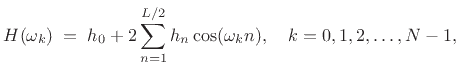 $\displaystyle H( \omega_k ) \eqsp h_0 + 2\sum_{n=1}^{L/2} h_n \cos (\omega_k n), \quad k=0,1,2,\ldots, N-1,$