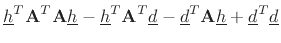 $\displaystyle {\underline{h}}^T\mathbf{A}^T\mathbf{A}{\underline{h}}
-{\underline{h}}^T\mathbf{A}^T{\underline{d}}
-{\underline{d}}^T\mathbf{A}{\underline{h}}
+{\underline{d}}^T{\underline{d}}
\protect$