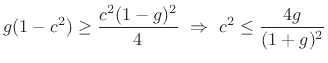 $\displaystyle g(1-c^2) \geq\frac{c^2(1-g)^2}{4} \,\,\Rightarrow\,\,c^2 \leq \frac{4g}{(1+g)^2}
$