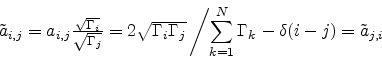 \begin{displaymath}
\begin{array}{l}
{\tilde a }_{i,j} = a_{i,j} \frac{\sqrt{\Ga...
...amma_k}}\right.
- \delta(i-j)
= {\tilde a }_{j,i}
\end{array}\end{displaymath}