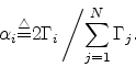 \begin{displaymath}
\alpha_i {\tiny\stackrel{\triangle}{=}}2\Gamma_i \left/ {\displaystyle \sum_{j=1}^{N}{\Gamma_j}}. \right.
\end{displaymath}