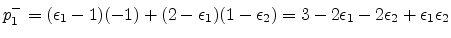 $p^-_1 = (\epsilon _1-1)(-1) + (2-\epsilon _1)(1-\epsilon _2) = 3 - 2 \epsilon _1 -
2\epsilon _2 + \epsilon _1 \epsilon _2$