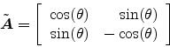 \begin{displaymath}
{\tilde {\mbox{\boldmath$A$}}}=\left[
\begin{array}{rr}
\cos...
...ta}) \\
\sin({\theta}) & -\cos({\theta})
\end{array} \right]
\end{displaymath}