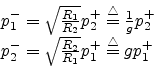 \begin{displaymath}
\begin{array}{l}
p_1^- = {\sqrt \frac{R_1}{R_2}}p_2^+ \stack...
...frac{R_2}{R_1}}p_1^+ \stackrel{\triangle}{=}g p_1^+
\end{array}\end{displaymath}