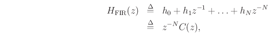 \begin{eqnarray*}
H_{\rm FIR}(z)&\mathrel{\stackrel{\mathrm{\Delta}}{=}}&h_0 +h_1 z^{-1}+\ldots +h_{N} z^{-N}\\
&\mathrel{\stackrel{\mathrm{\Delta}}{=}}& z^{-N} C(z),
\end{eqnarray*}