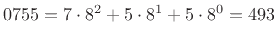 $ 0755
= 7\cdot 8^2 + 5 \cdot 8^1 + 5\cdot 8^0 = 493$