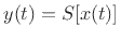 $ y(t)=S[x(t)]$