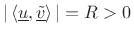 $ \vert\left<\underline{u},\underline{\tilde{v}}\right>\vert=R>0$