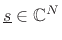 $ \underline{s}\in\mathbb{C}^N$