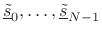 $ \underline{\tilde{s}}_0,\ldots,\underline{\tilde{s}}_{N-1}$