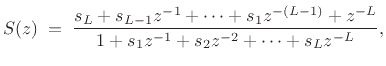 $\displaystyle S(z) \eqsp \frac{s_L + s_{L-1}z^{-1}+ \cdots + s_1 z^{-(L-1)} + z^{-L}}
{1 + s_1z^{-1}+ s_2 z^{-2}+ \cdots + s_L z^{-L}},
$