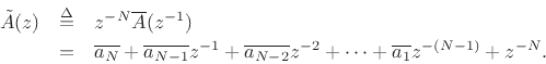 \begin{eqnarray*}
\tilde{A}(z)&\isdef & z^{-N}\overline{A}(z^{-1})\\
&=& \overline{a_N}
+ \overline{a_{N-1}}z^{-1}+ \overline{a_{N-2}}z^{-2}+ \cdots
+ \overline{a_1} z^{-(N-1)} + z^{-N}.
\end{eqnarray*}