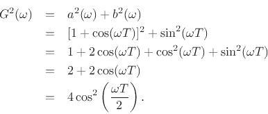 \begin{eqnarray*}
G^2(\omega) &=& a^2(\omega) + b^2(\omega)\\
&=& [1 + \cos(\omega T)]^2 + \sin^2(\omega T) \\
&=& 1 + 2 \cos(\omega T) + \cos^2(\omega T) + \sin^2(\omega T)\\
&=& 2 + 2 \cos(\omega T) \\
&=&4 \cos^2\left(\frac{\omega T}{2}\right).
\end{eqnarray*}